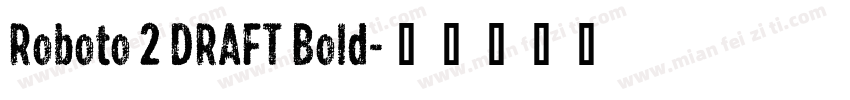 Roboto 2 DRAFT Bold字体转换